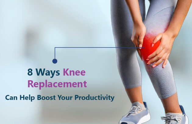 8 ways knee replacement can help boost your productivity