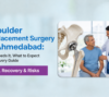 Shoulder replacement surgery in Ahmedabad